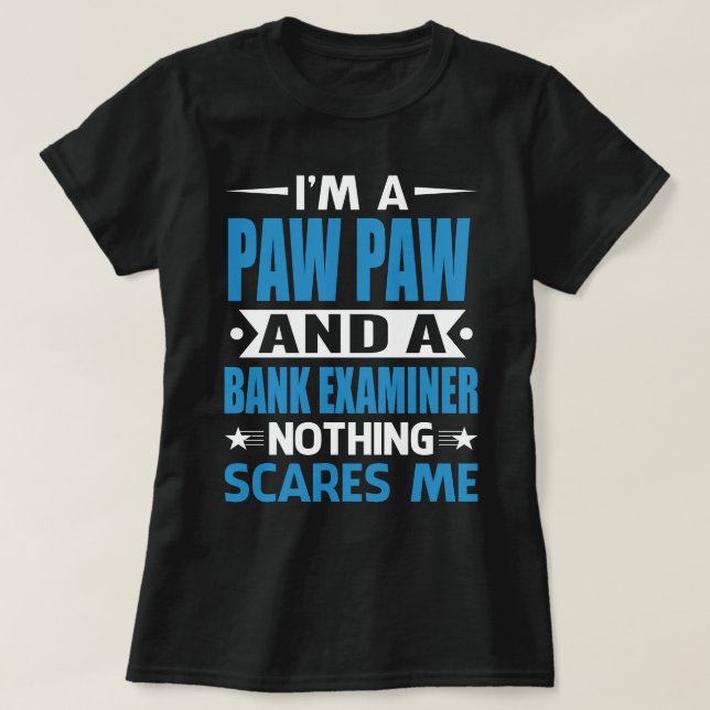 I Am A PAW PAW And A Bank Examiner Nothing Scares  T-Shirt (Design Front)