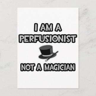 I Am A Perfusionist ... Not A Magician Postcard
