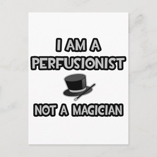 I Am A Perfusionist  Not A Magician Postcard