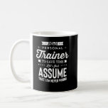 I Am A Personal Trainer Lets Assume I Am Never Wro Coffee Mug<br><div class="desc">I Am A Personal Trainer Lets Assume I Am Never Wrong design for fitness personal trainers.</div>