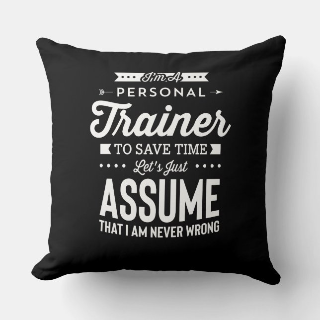 I Am A Personal Trainer Lets Assume I Am Never Wro Throw Pillow (Front)