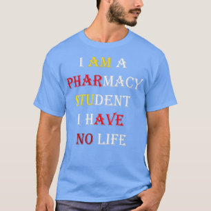 I am a pharmacy student I have no life 48 T-Shirt