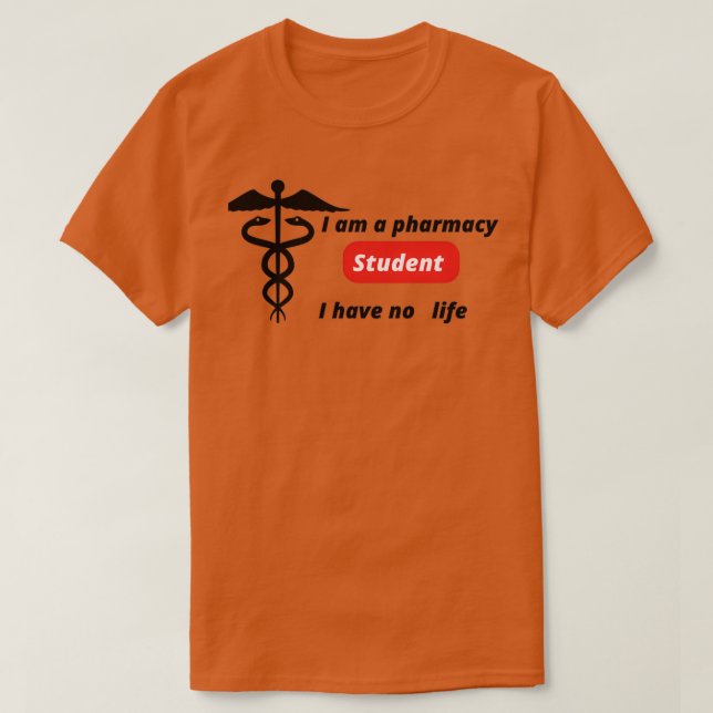 I am a pharmacy student I have no lifefunny cool d T-Shirt (Design Front)