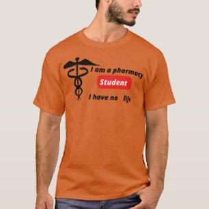 I am a pharmacy student I have no lifefunny cool d T-Shirt