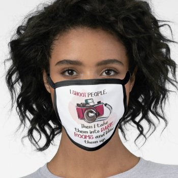 I Am A Photographer Who Shoots People Face Mask by JLBIMAGES at Zazzle