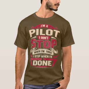 I AM A PILOT I DONT STOP  T-Shirt