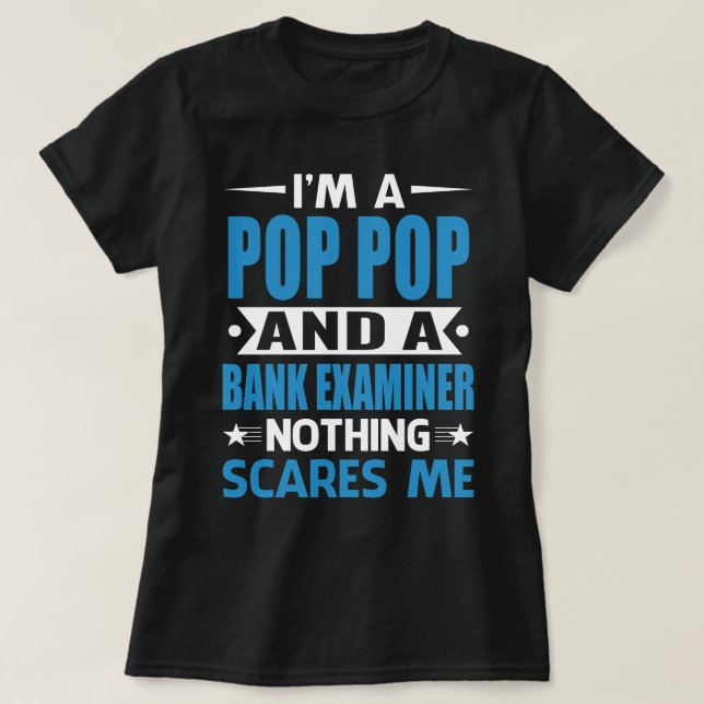 I Am A POP POP And A Bank Examiner Nothing Scares  T-Shirt (Design Front)