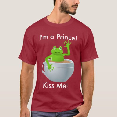 I am a Prince Kiss Me Frog in Tea Cup T_Shirt ZFJ T_Shirt