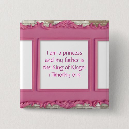 I am a princess and my father is the King of Kings Pinback Button