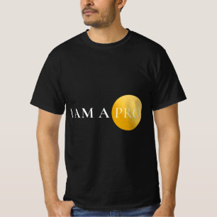 I AM A PRO   Minimalist Motivational  T-Shirt