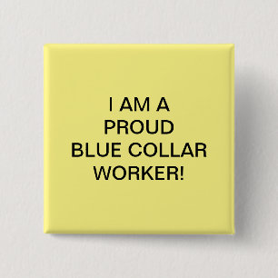 I AM A PROUD BLUE COLLAR WORKER! BUTTON