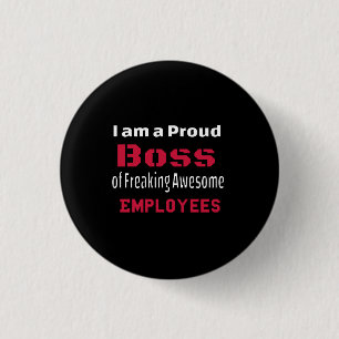 I am a Proud Boss of Freaking Awesome Employees Button