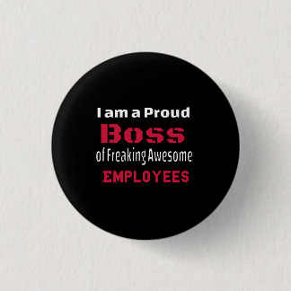 I am a Proud Boss of Freaking Awesome Employees Button