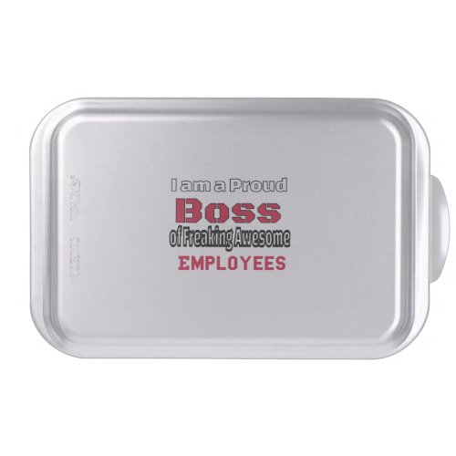 I am a Proud Boss of Freaking Awesome Employees Cake Pan
