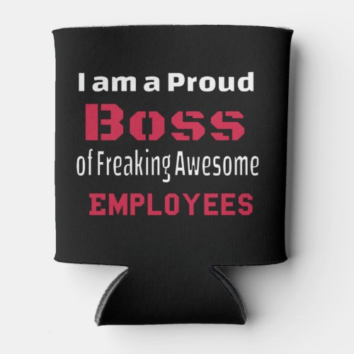 I am a Proud Boss of Freaking Awesome Employees Can Cooler