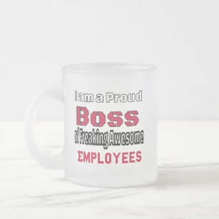 I am a Proud Boss of Freaking Awesome Employees Frosted Glass Coffee Mug