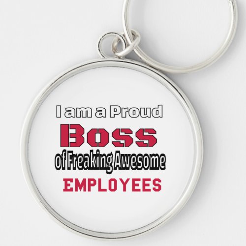 I am a Proud Boss of Freaking Awesome Employees Keychain