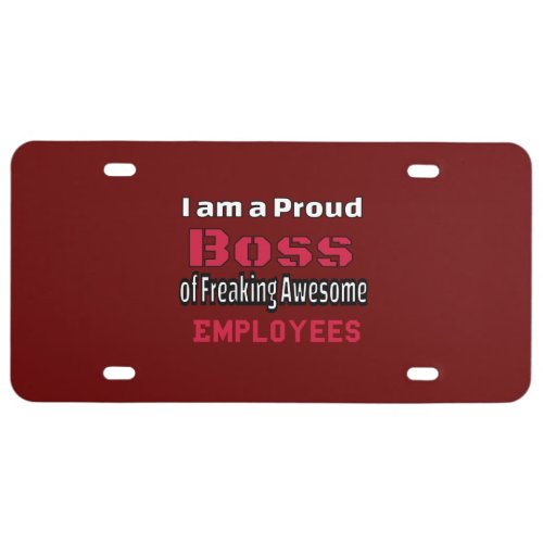 I am a Proud Boss of Freaking Awesome Employees License Plate