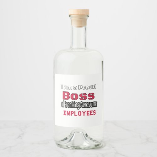 I am a Proud Boss of Freaking Awesome Employees Liquor Bottle Label
