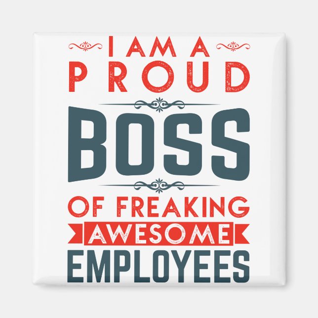 I Am A Proud Boss Of Freaking Awesome Employees Magnet (Front)