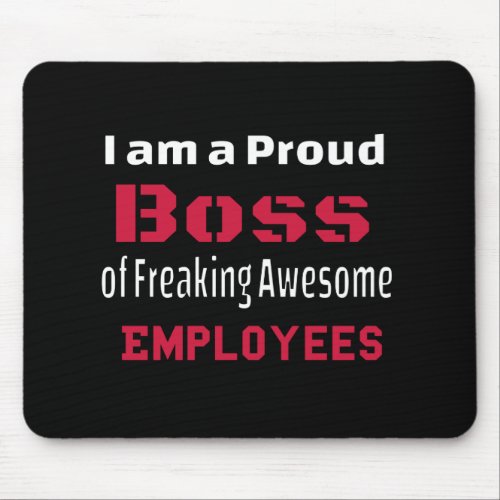 I am a Proud Boss of Freaking Awesome Employees Mouse Pad