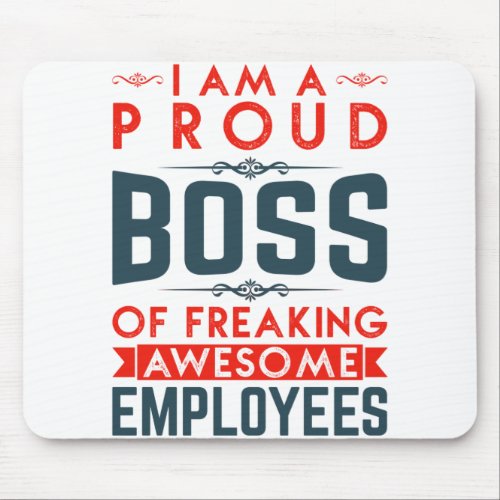 I Am A Proud Boss Of Freaking Awesome Employees Mouse Pad