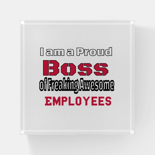 I am a Proud Boss of Freaking Awesome Employees Paperweight (Front)