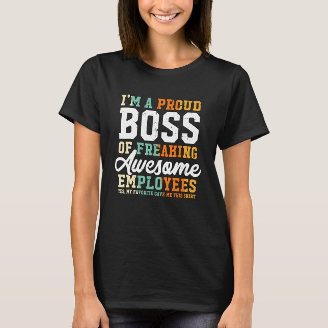 I Am A Proud Boss Of Freaking Awesome Employees T-Shirt (Front)