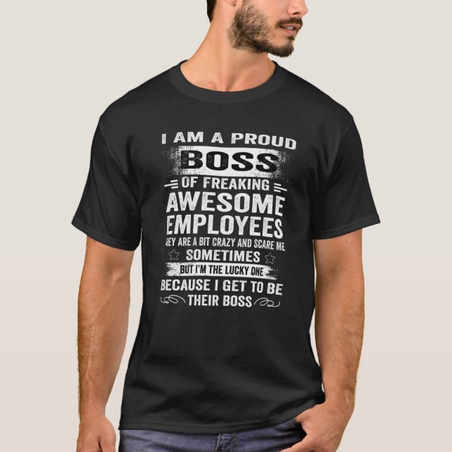 I Am A Proud Boss Of Freaking Awesome Employees T-Shirt (Front)