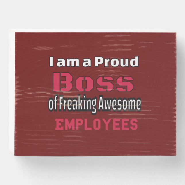 I am a Proud Boss of Freaking Awesome Employees Wooden Box Sign (Front Horizontal)