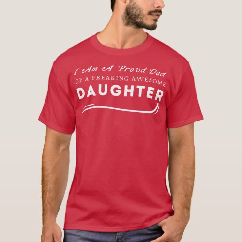 I Am A Proud Dad Of A Freaking Awesome Daughter T_Shirt