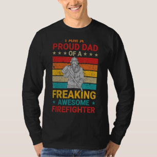 I Am A Proud Dad Of A Freaking Awesome Firefighter T-Shirt