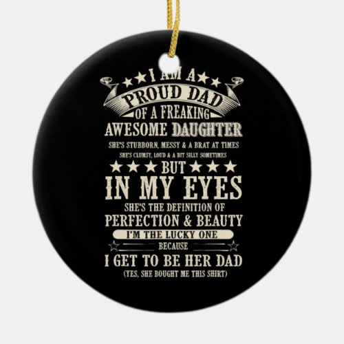 I Am A Proud Dad Of Freaking Awesome Daughter Ceramic Ornament