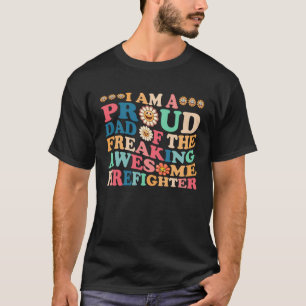 i am a proud dad of thefreaking awesome firefighte T-Shirt