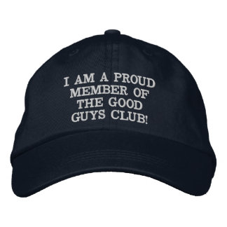 I AM A PROUD MEMBER OF THE GOOD GUYS CLUB! EMBROIDERED BASEBALL CAP