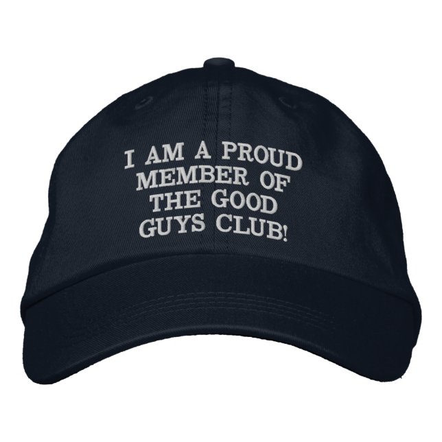 I AM A PROUD MEMBER OF THE GOOD GUYS CLUB! EMBROIDERED BASEBALL CAP (Front)