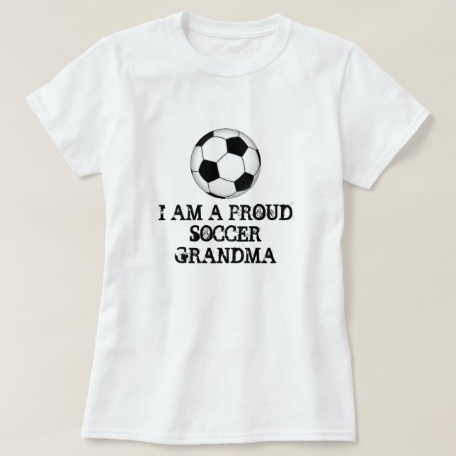 I AM A PROUD SOCCER GRANDMA T-Shirt (Design Front)