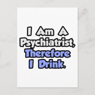 I Am A Psychiatrist, Therefore I Drink Postcard