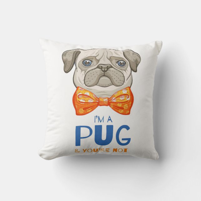 I Am A Pug, Funny Pug Gift, Pug Lover Gift Throw Pillow (Front)