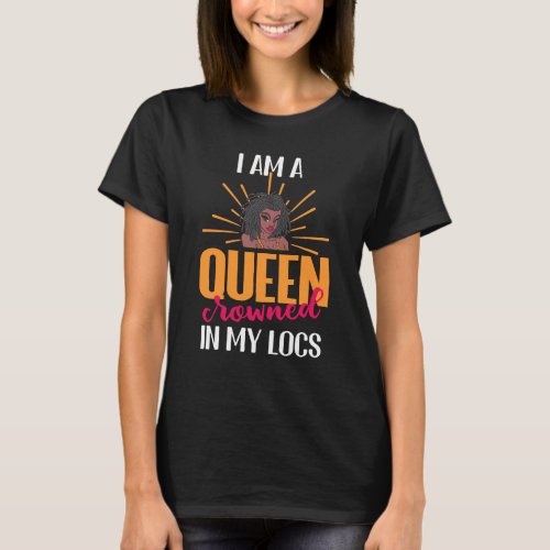 I Am A Queen Crowned In My Locs Black Pride T_Shirt