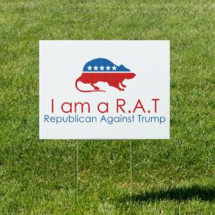 I am a R.A.T: Republican Against Trump Sign