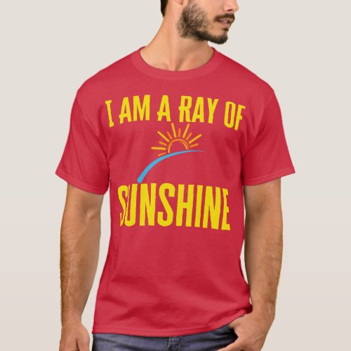 I Am A Ray Of Sunshine T_Shirt
