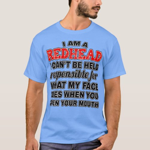 I Am A Redhead Canx27t Be Held Responsible T_Shirt
