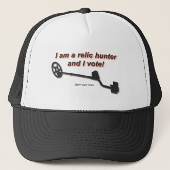 I Am A Relic Hunter And I Vote Trucker Hat by DiggerDesigns at Zazzle