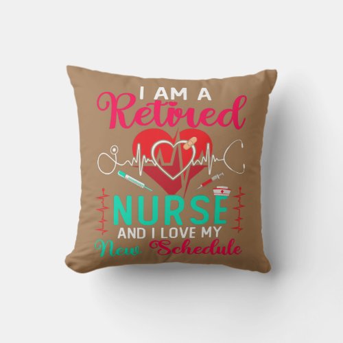 I Am A Retired Nurse And I Love My New Schedule Throw Pillow
