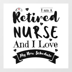 I Am A Retired Nurse And I Love My New Schedule Wall Decal