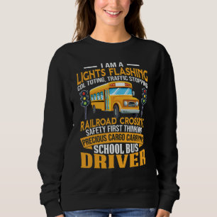I Am A School Bus Driver School Bus Driver Men Wom Sweatshirt