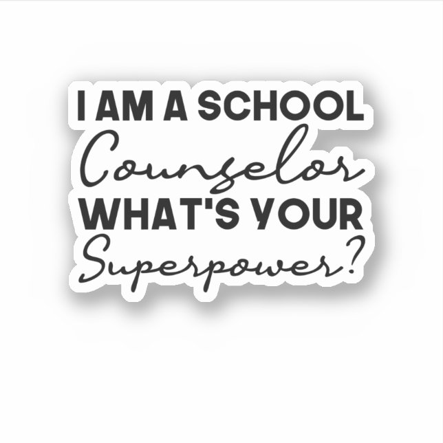 I Am A School Counselor What's Your Superpower? Sticker (Front)