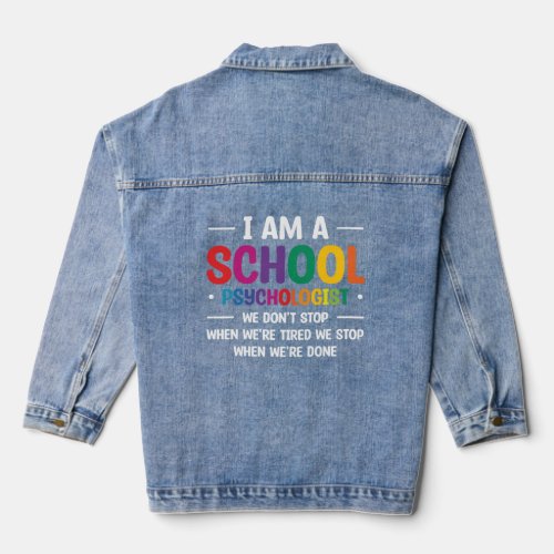 I Am A School Psychologist We Don t Stop When We r Denim Jacket