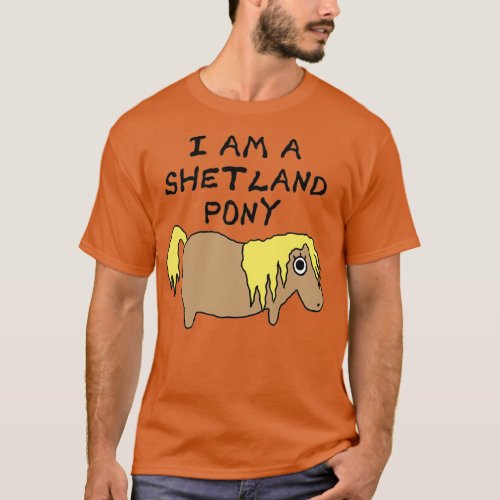 I am a Shetland Pony T T_Shirt